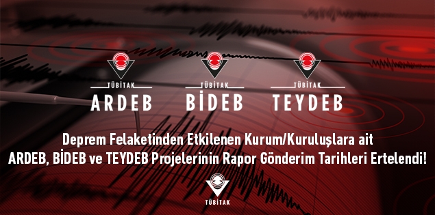 Deprem Felaketinden Etkilenen Kurum/Kuruluşlara ait ARDEB, BİDEB ve TEYDEB Projelerinin Rapor Gönderim Tarihleri Ertelendi