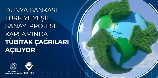 Dünya Bankası Türkiye Yeşil Sanayi Projesi kapsamında TÜBİTAK Çağrıları Açılıyor