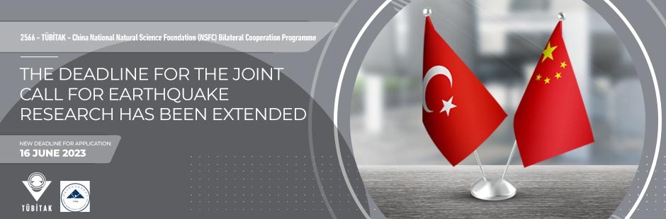 The deadline for 2566 – TÜBİTAK - China National Natural Science Foundation (NSFC) Bilateral Cooperation Program Joint Call For Earthquake Research has been extended