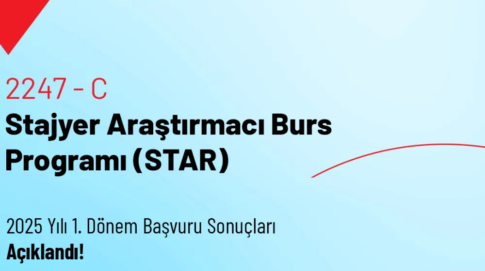 2247-C Stajyer Araştırmacı Burs Programı (STAR) 2025 Yılı 1. Dönem Başvuru Sonuçları Açıklandı!