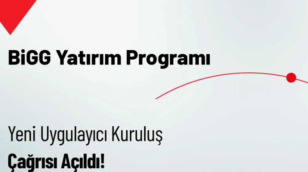 BiGG Yatırım - Yeni Uygulayıcı Kuruluş Çağrısı Açıldı!