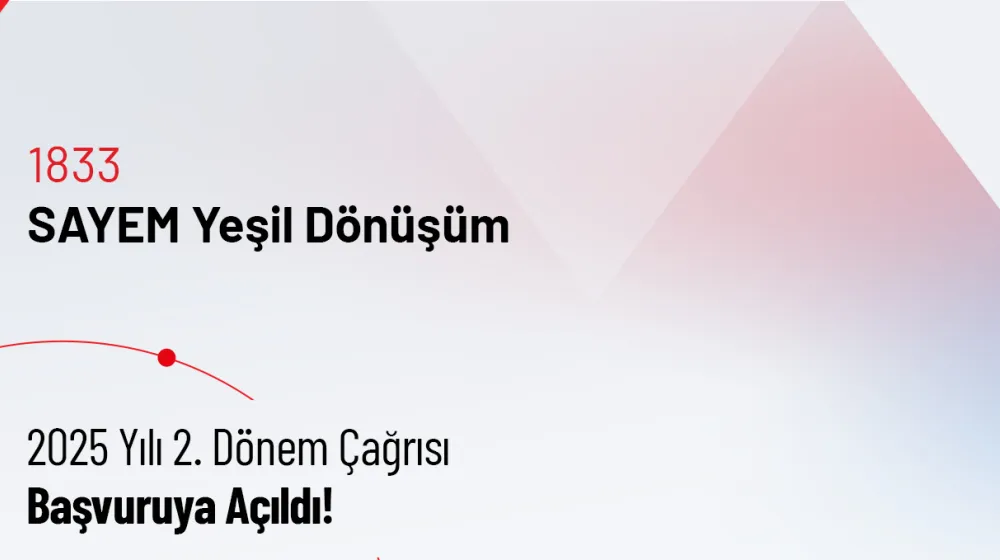 1833 - SAYEM Yeşil Dönüşüm 2025-2 Çağrısı Açıldı