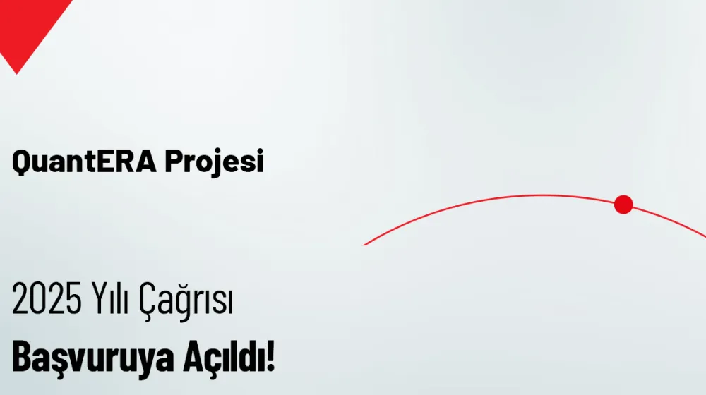 QuantERA 2025 Yılı Çağrısı Açıldı!