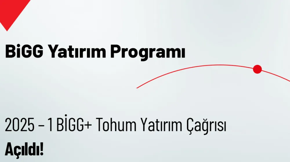 2025 – 1 BİGG+ Tohum Yatırım Çağrısı Açıldı