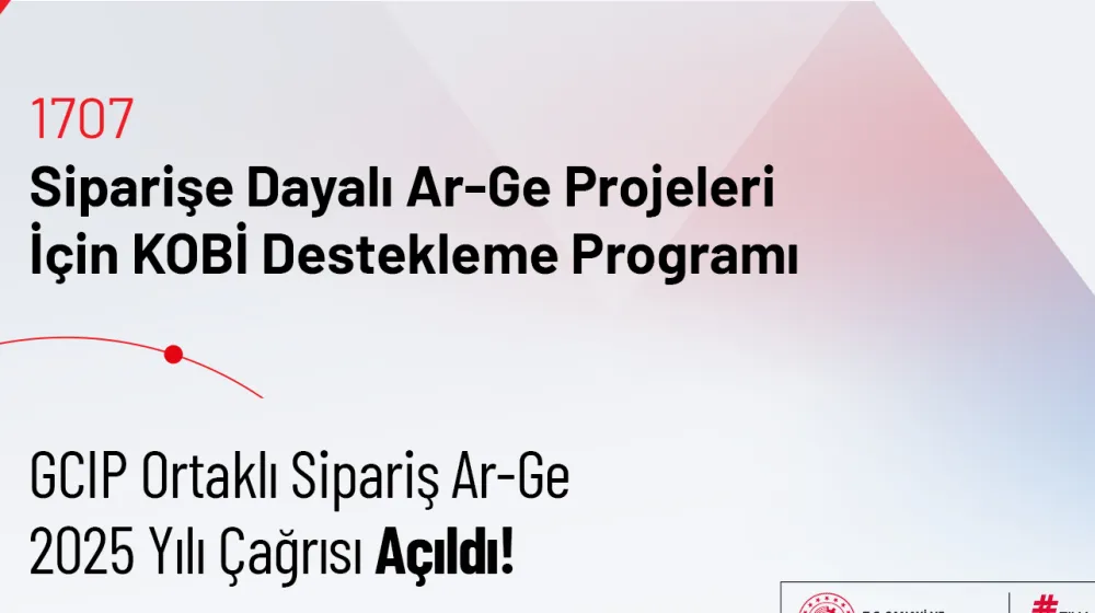 1707-GCIP Ortaklı Sipariş Ar-Ge 2025 Yılı Çağrısı Açıldı