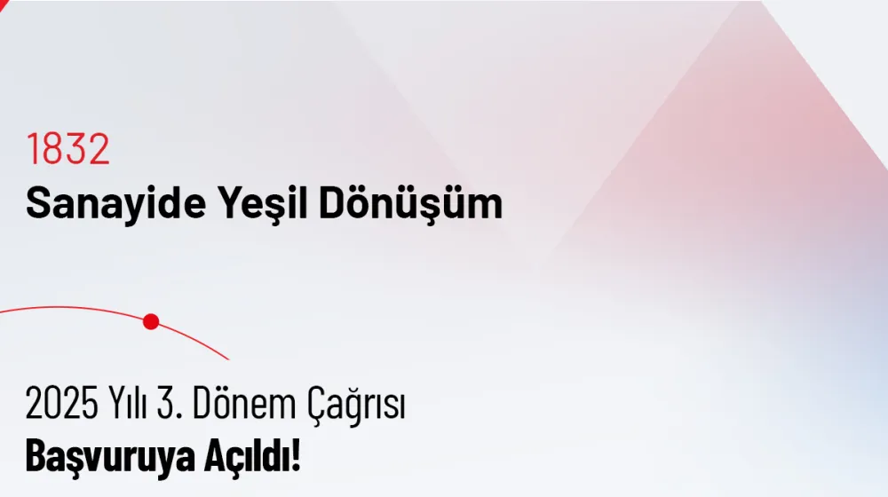 1832 Sanayide Yeşil Dönüşüm 2025-3 Çağrısı Başvuruya Açıldı
