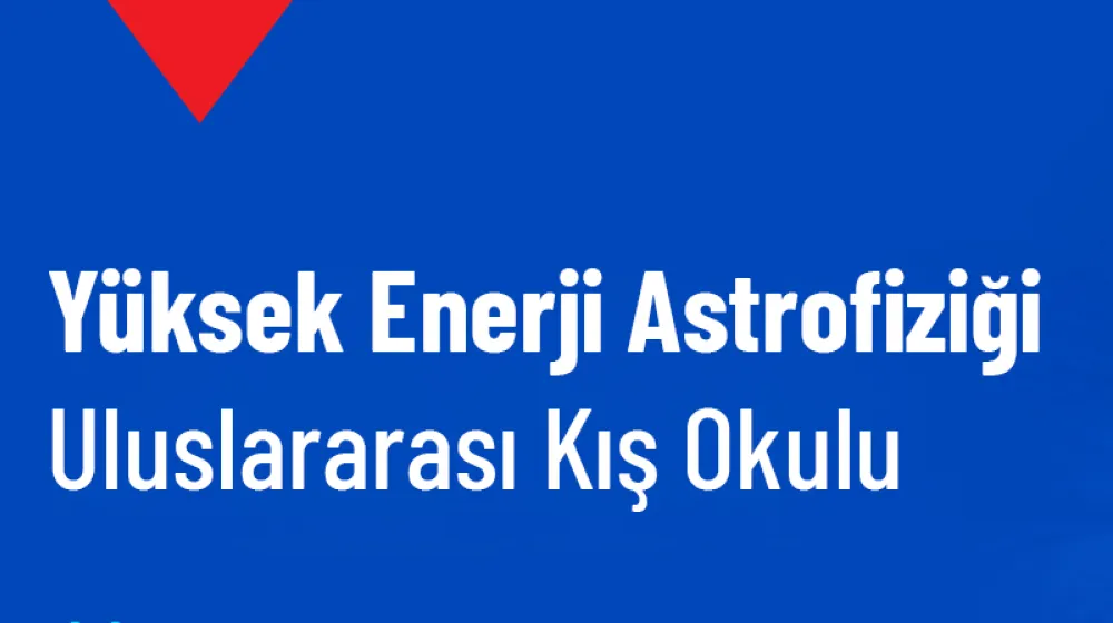 Yüksek Enerji Astrofiziği Kış Okulu 2026 Yılı Başvuruları Başladı