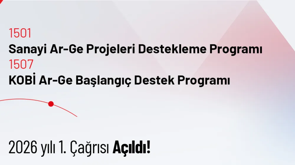 1501-Sanayi Ar-Ge Destek Programı ve 1507-KOBİ Ar-Ge Başlangıç Destek Programı 2026 yılı 1. Çağrısı Açıldı